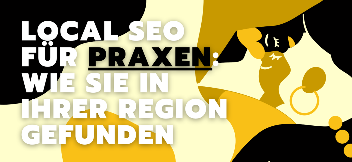 Die Bedeutung von lokalem (local) SEO für Praxen: Wie Sie in Ihrer Region gefunden werden und neue Patienten gewinnen